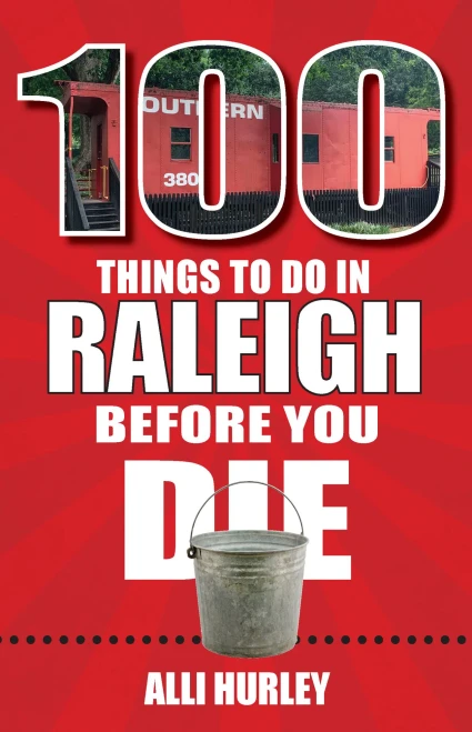 100 Things To Do In Raleigh Before You Die (100 Things To Do Before You Die)