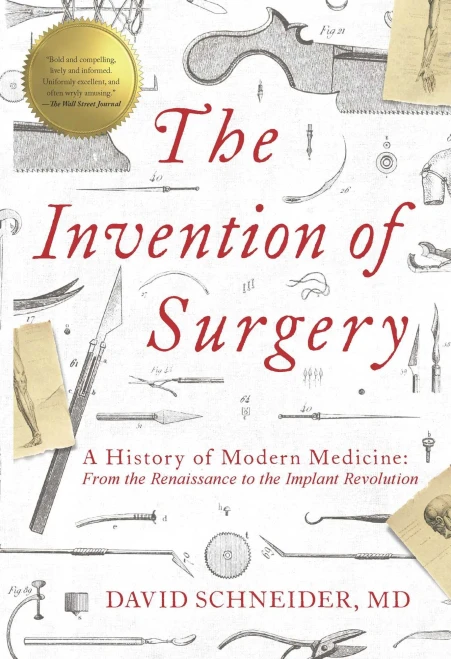 The Invention of Surgery: A History of Modern Medicine: From the Renaissance to the Implant Revolution