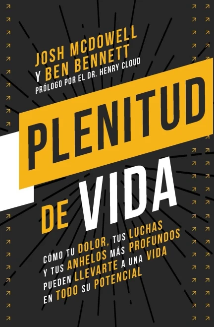 Plenitud De Vida: Cómo Tu Dolor, Tus Luchas Y Tus Anhelos Más Profundos Pueden Llevarte A Una Vida En Todo Su Potencial (Spanish Edition)