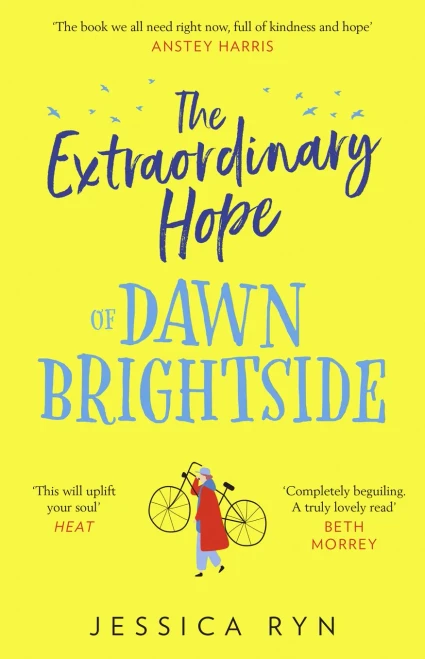 The Extraordinary Hope Of Dawn Brightside: Escape With The Perfect New Uplifting And Feel-Good Fiction Debut Novel About Hope And Kindness Of 2021