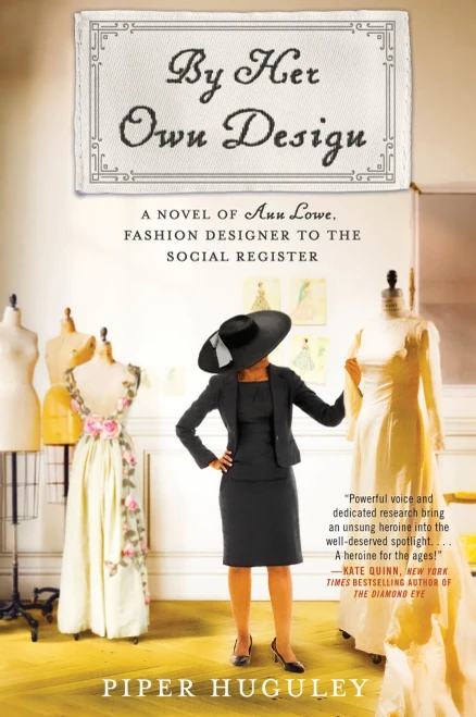 By Her Own Design: A Novel Of Ann Lowe, Fashion Designer To The Social Register