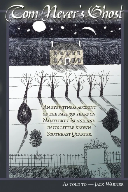 Tom Never's Ghost: An Eyewitness Account Of The Past 350 Years On Nantucket Island And In Its Little Known Southeast Quarter.