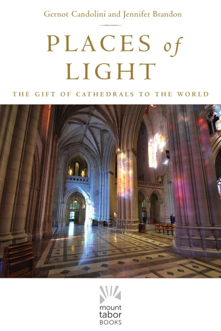 Places of Light: The Gift of Cathedrals to the World (Mount Tabor Books) (Volume 1)