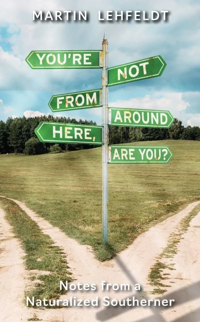 You'Re Not From Around Here, Are You?: Notes From A Naturalized Southerner
