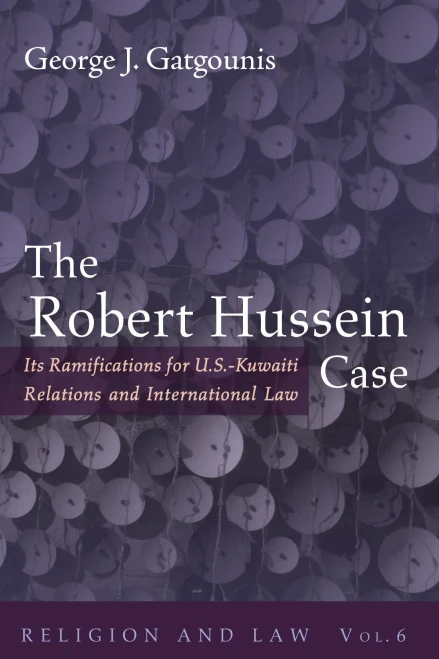 The Robert Hussein Case: Its Ramifications For U.S.-Kuwaiti Relations And International Law (Religion And Law)
