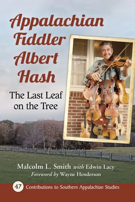 Appalachian Fiddler Albert Hash: The Last Leaf on the Tree (Contributions to Southern Appalachian Studies, 47)