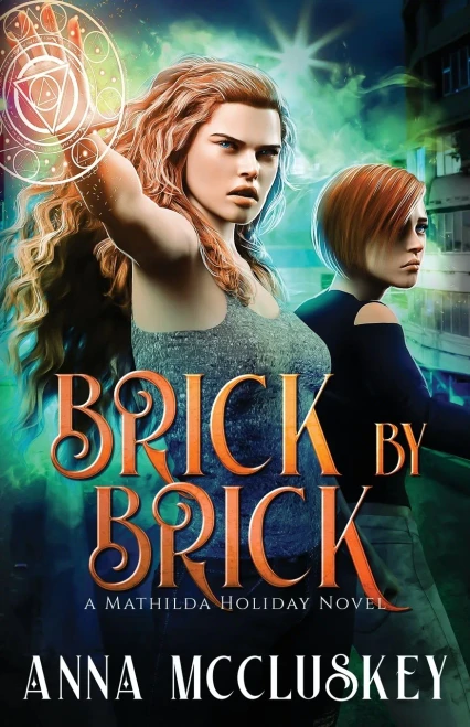 Brick By Brick: A Fast-Paced Action-Packed Urban Fantasy Novel (Mathilda Holiday)