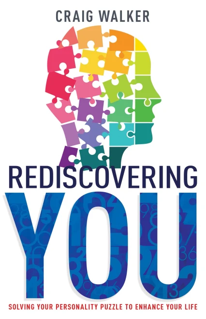Rediscovering You: Solving Your Personality Puzzle To Enhance Your Life