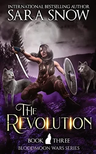 The Revolution: Book 3 Of The Bloodmoon Wars (A Paranormal Shifter Romance Series)