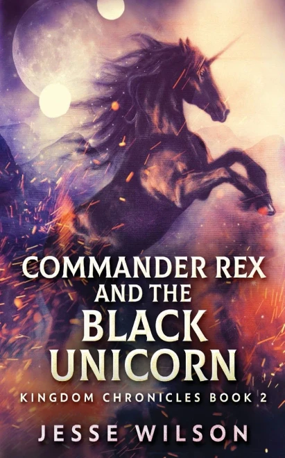 Commander Rex And The Black Unicorn (Kingdom Chronicles)