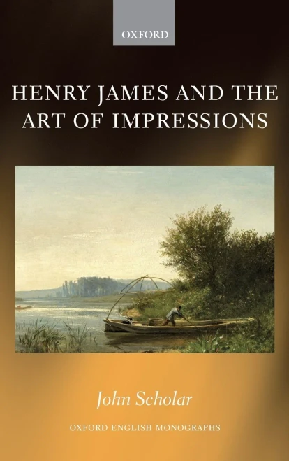Henry James and the Art of Impressions (Oxford English Monographs)