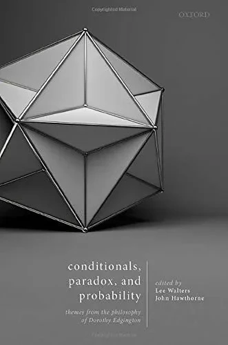 Conditionals, Paradox, and Probability: Themes from the Philosophy of Dorothy Edgington