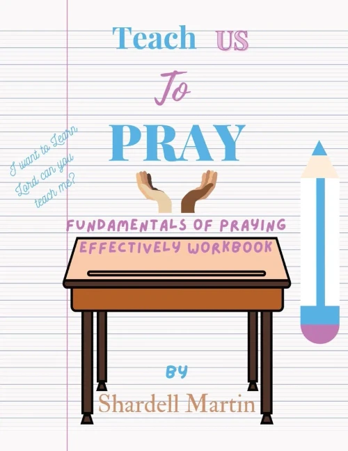 Teach Us To Pray Workbook: Fundamentals Of Praying Effectively