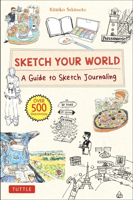Sketch Your World: A Guide To Sketch Journaling (Over 500 Illustrations!)
