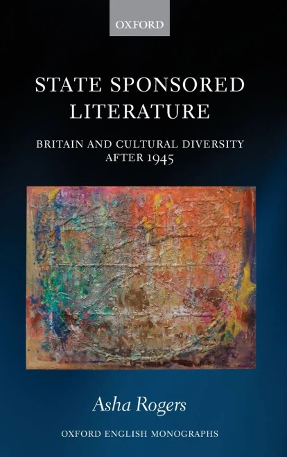 State Sponsored Literature: Britain and Cultural Diversity after 1945 (Oxford English Monographs) - 9780198857761