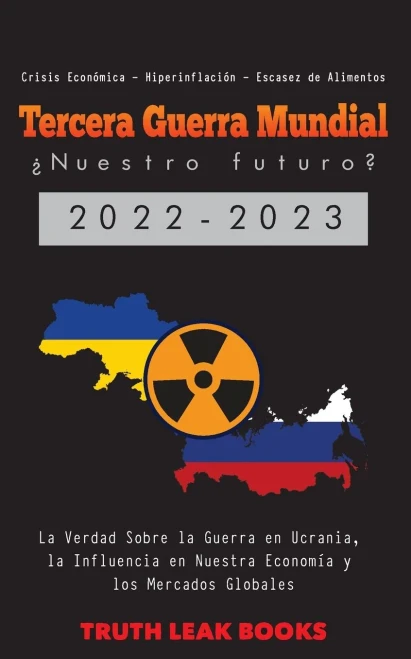 Tercera Guerra Mundial: La Verdad Sobre La Guerra En Ucrania, La Influencia En Nuestra Economía Y Los Mercados Globales - Crisis Económica - ... (Anonymous Truth Leaks) (Spanish Edition)