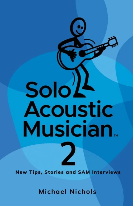 Solo Acoustic Musician 2: New Tips, Stories And Sam Interviews
