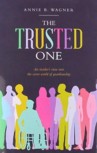 The Trusted One: An Insider's View into the Secret World of Guardianship