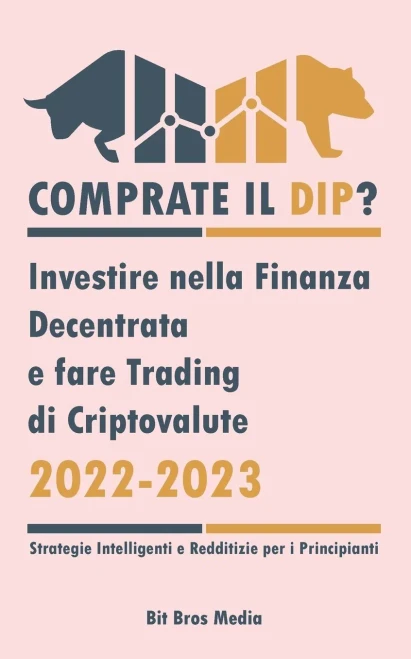 Comprate Il Dip?: Investire Nella Finanza Decentrata E Fare Trading Di Criptovalute, 2022-2023 - Toro O Orso? (Strategie Intelligenti E Redditizie Per I Principianti) (Italian Edition)