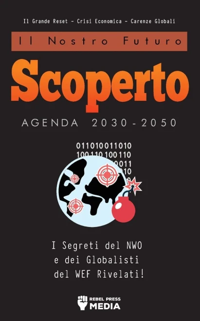 Il Nostro Futuro Scoperto Agenda 2030-2050: I Segreti Del Nwo E Dei Globalisti Del Wef Rivelati! Il Grande Reset - Crisi Economica - Carenze Globali: ... Economica - Carenze Globali (Italian Edition)