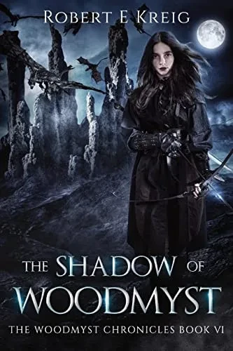 The Shadow Of Woodmyst: The Woodmyst Chronicles Book Vi