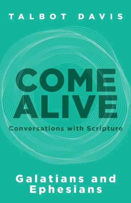 Come Alive: Galatians And Ephesians: Conversations With Scripture