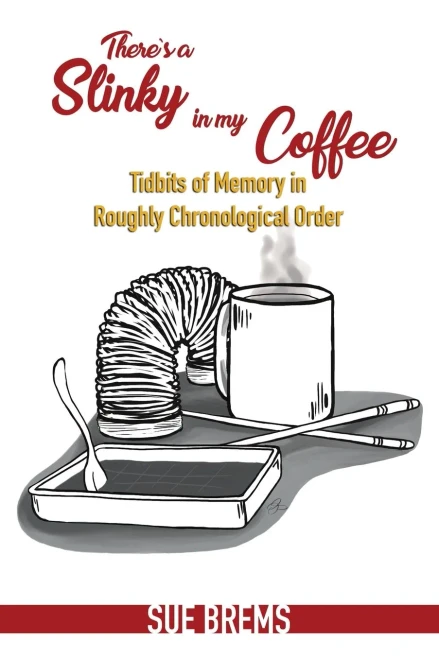 There's A Slinky In My Coffee: Tidbits Of Memory In Roughly Chronological Order