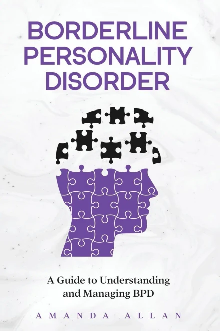 Borderline Personality Disorder: A Guide To Understanding And Managing Bpd
