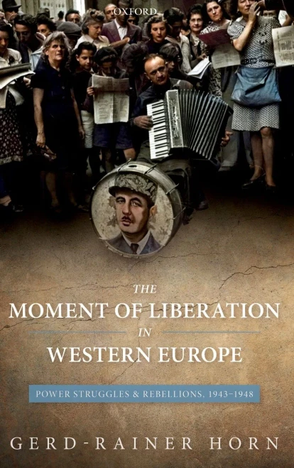 The Moment of Liberation in Western Europe: Power Struggles and Rebellions, 1943-1948 - 9780199587919