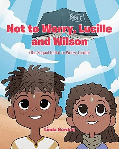 Not To Worry, Lucille And Wilson: (The Sequel To Not To Worry, Lucille)