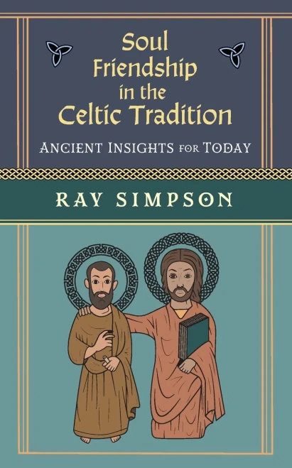 Soul Friendship In The Celtic Tradition: Ancient Insights For Today