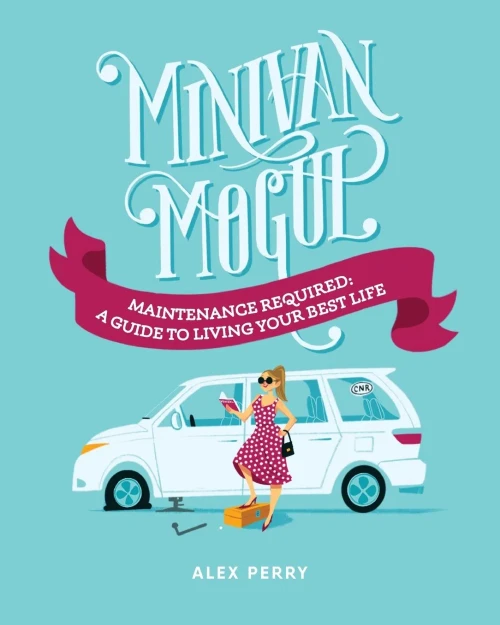 Minivan Mogul: Maintenance Required: A Guide To Living Your Best Life