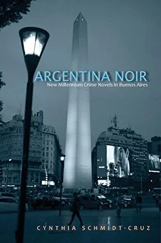 Argentina Noir: New Millennium Crime Novels in Buenos Aires (SUNY series in Latin American and Iberian Thought and Culture)