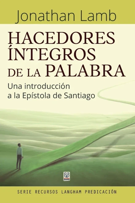 Hacedores Íntegros De La Palabra: Una Introducción A La Epístola De Santiago (Spanish Edition)