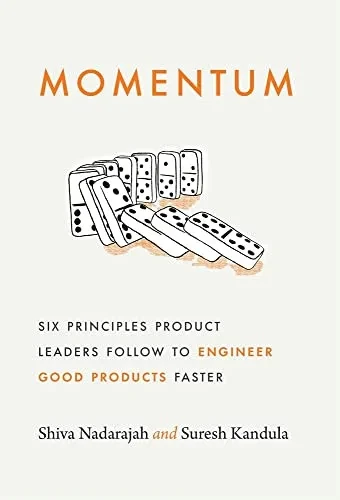Momentum: Six Principles Product Leaders Follow To Engineer Good Products Faster