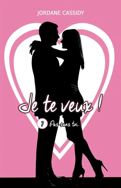 Je Te Veux ! T7: Pas Sans Toi... (French Edition)