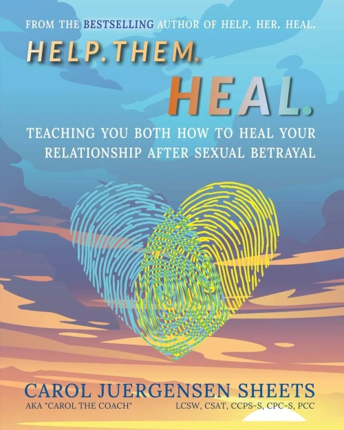Help. Them. Heal: Teaching You Both How To Heal Your Relationship After Sexual Betrayal