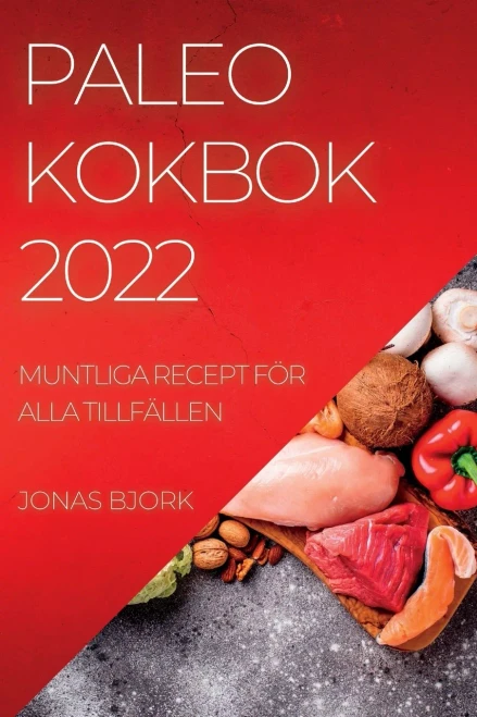 Paleo Kokbok 2022: Muntliga Recept För Alla Tillfällen (Swedish Edition)