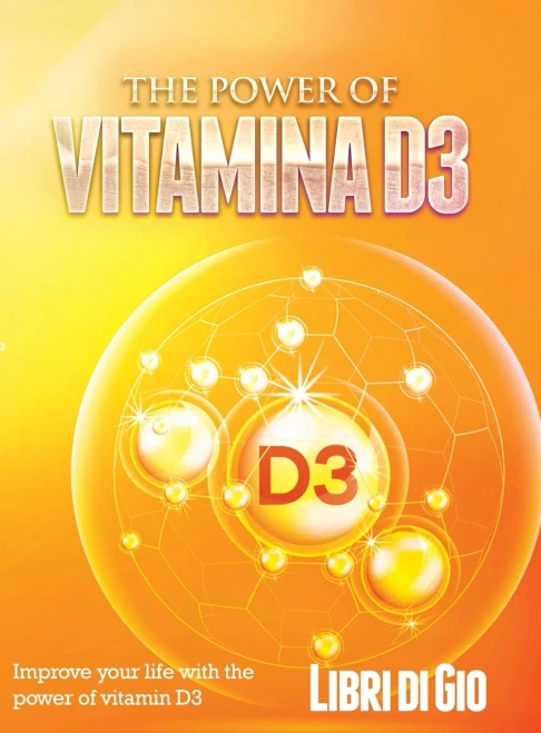 The Power Of Vitamina D3: Improve Your Life With The Power Of Vitamin D3