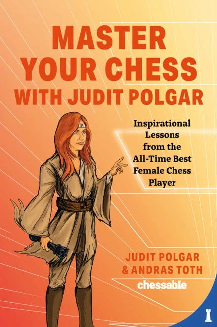 Master Your Chess With Judit Polgar: Fight For The Center And Other Lessons From The All-Time Best Female Chess Player