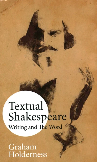 Textual Shakespeare: Writing and the Word