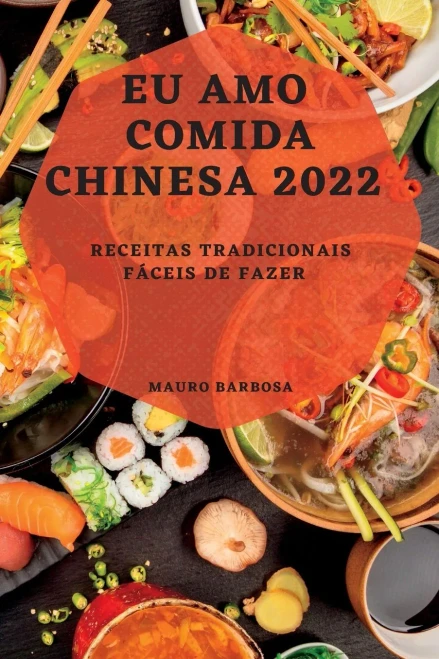 Eu Amo Comida Chinesa 2022: Receitas Tradicionais Fáceis De Fazer (Portuguese Edition)