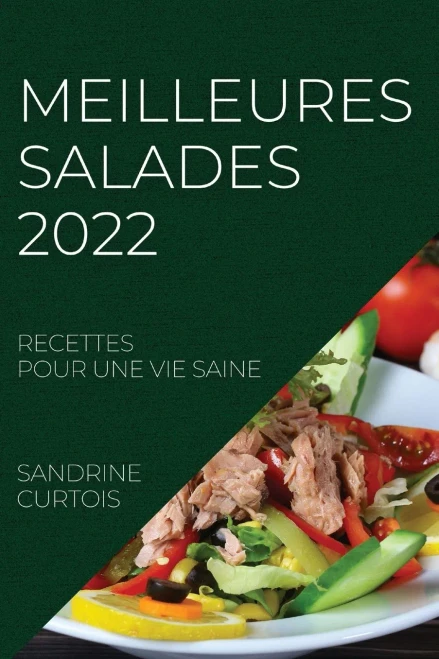 Meilleures Salades 2022: Recettes Pour Une Vie Saine (French Edition)