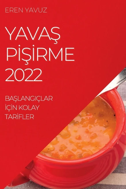 Yavas Pisirme 2022: Baslangiçlar Için Kolay Tarifler (Turkish Edition)
