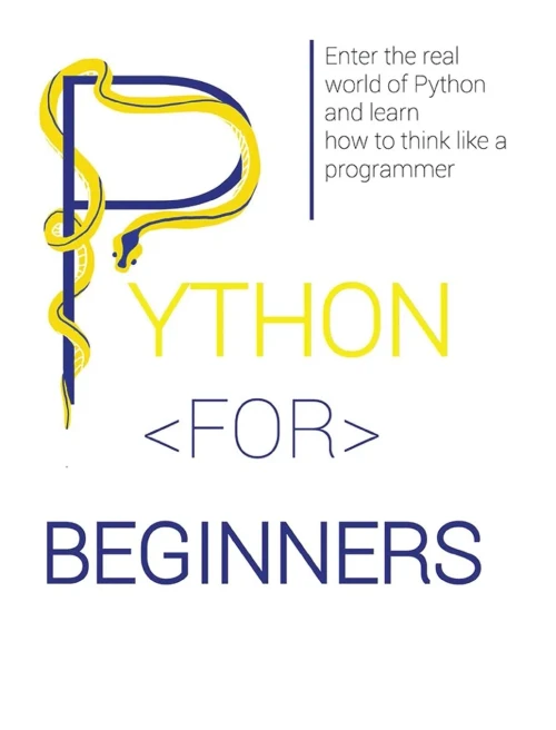 Python For Beginners: Enter The Real World Of Python And Learn How To Think Like A Programmer.
