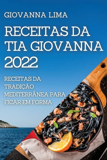 Receitas Da Tia Giovanna 2022: Receitas Da Tradição Mediterrânea Para Ficar Em Forma (Portuguese Edition)
