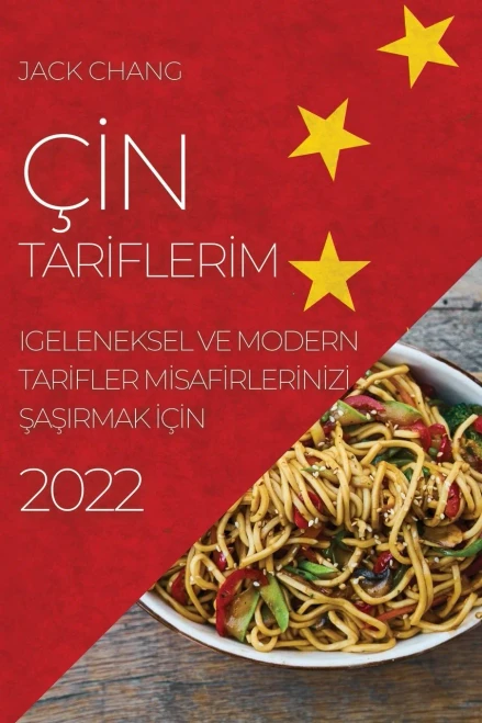 Çin Tariflerim 2022: Geleneksel Ve Modern Tarifler Misafirlerinizi Sasirmak Için (Turkish Edition)