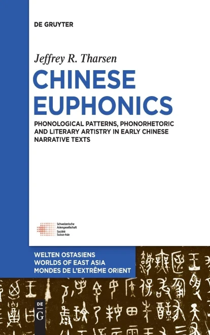 Chinese Euphonics: Phonetic Patterns, Phonorhetoric and Literary Artistry in Early Chinese Narrative Texts (Issn)