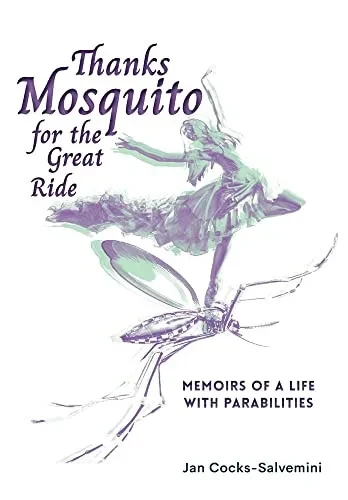 Thanks Mosquito For The Great Ride: Memoirs Of A Life With Parabilities
