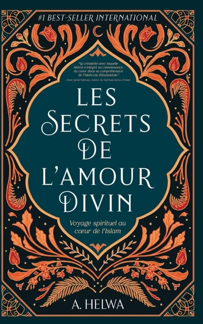 Les Secrets De LAmour Divin: Voyage Spirituel Au Cur De LIslam (French Edition)